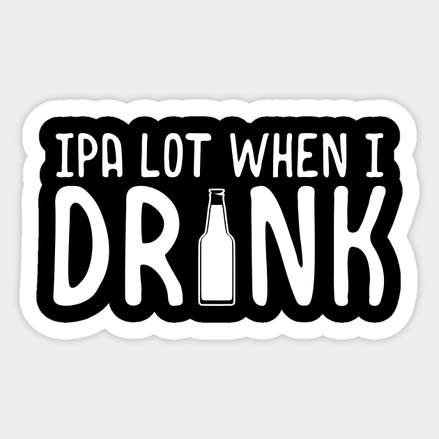 Ipa lot when i drink